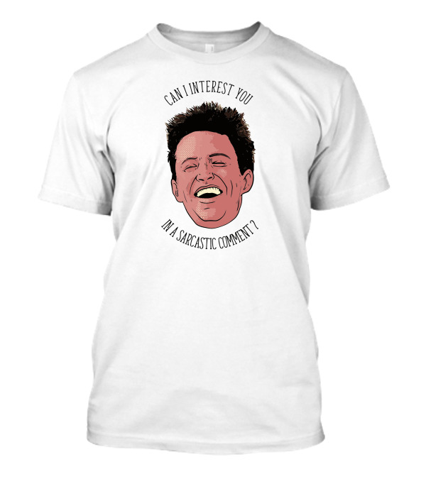 Can I Interest You In A Sarcastic Comment Chandler Bing Vectorized T-Shirt