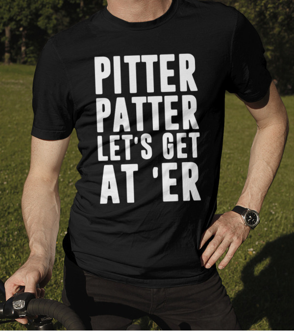 Pitter Patter Let's Get At 'Er Classic T-Shirt
