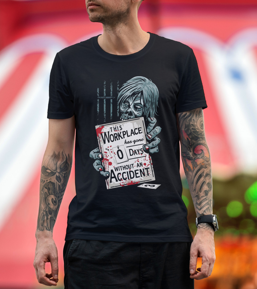THIS WORKPLACE HAS GONE 0 DAYS WITHOUT AN ACCIDENT T-Shirt