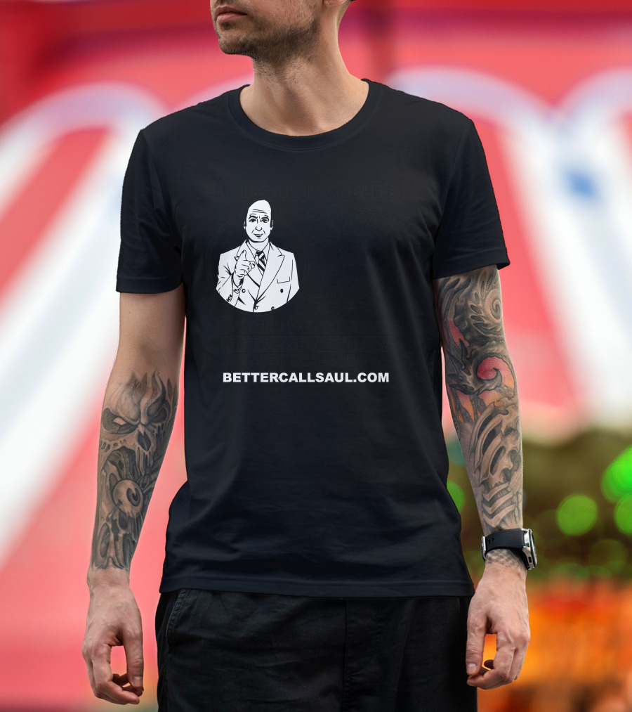 In Legal Trouble Saul Goodman Attorney at Law Better Call Saul 505-503-4455 BetterCallSaul.com T-Shirt