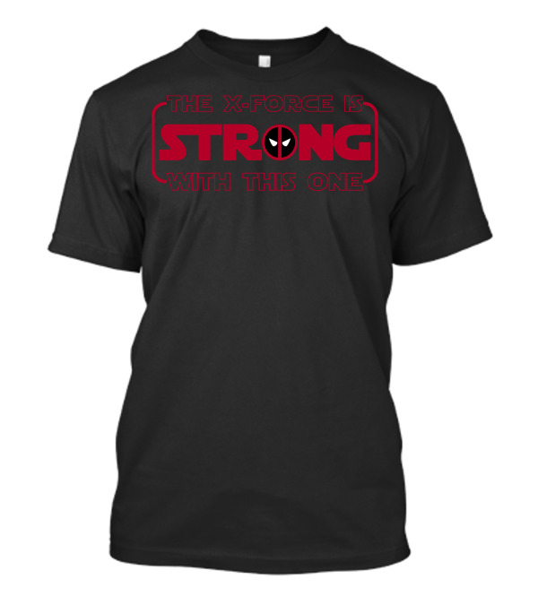 The X-Force Is Strong With This One Deadpool T-Shirt