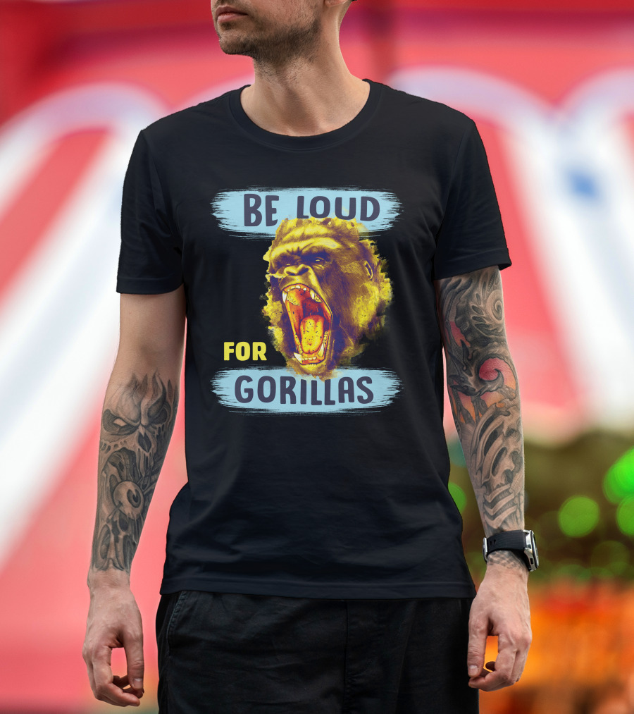 Be Loud For Gorillas Yelling Wildly T-Shirt