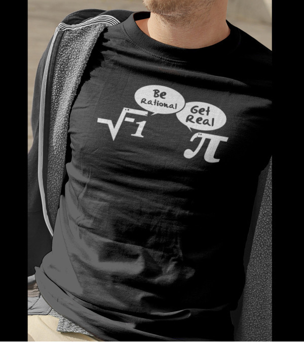 Be Rational Get Real Mathematics Imaginary Number Pi Joke T-Shirt