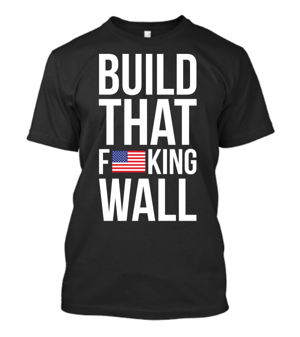 BUILD THAT F FLAG KING WALL T-Shirt