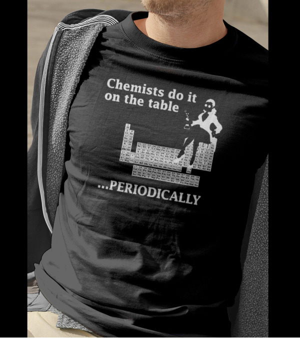 Chemists Do It On The Table Periodically T-Shirt