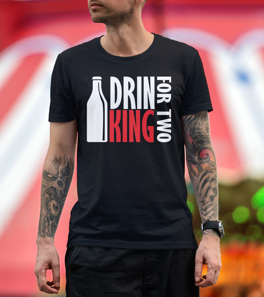 Drin King For Two Bold Typography with Bottle T-Shirt