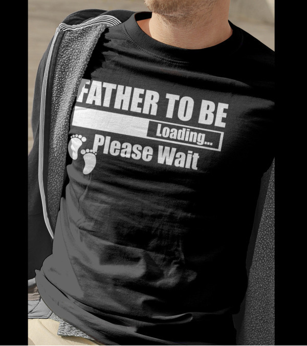 Father To Be Loading Please Wait Baby Feet T-Shirt