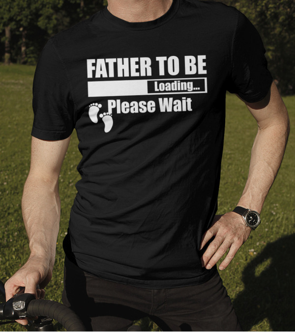 Father To Be Loading Please Wait Baby Feet T-Shirt