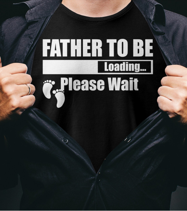Father To Be Loading Please Wait Baby Feet T-Shirt