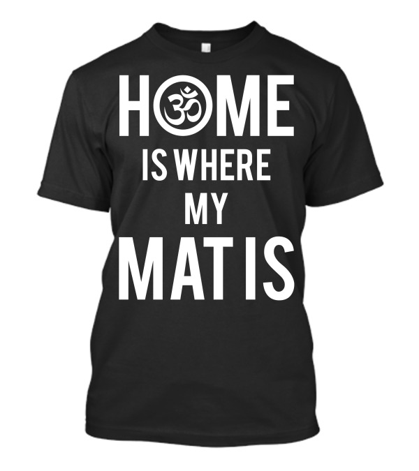 Home Is Where My Mat Is Om Symbol Yoga T-Shirt