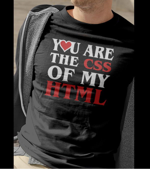 You Are The CSS Of My HTML Heart Love T-Shirt