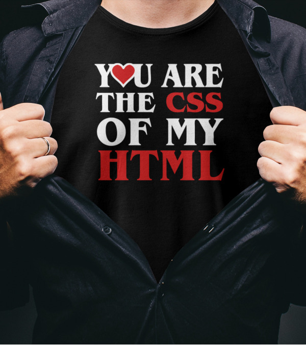 You Are The CSS Of My HTML Heart Love T-Shirt