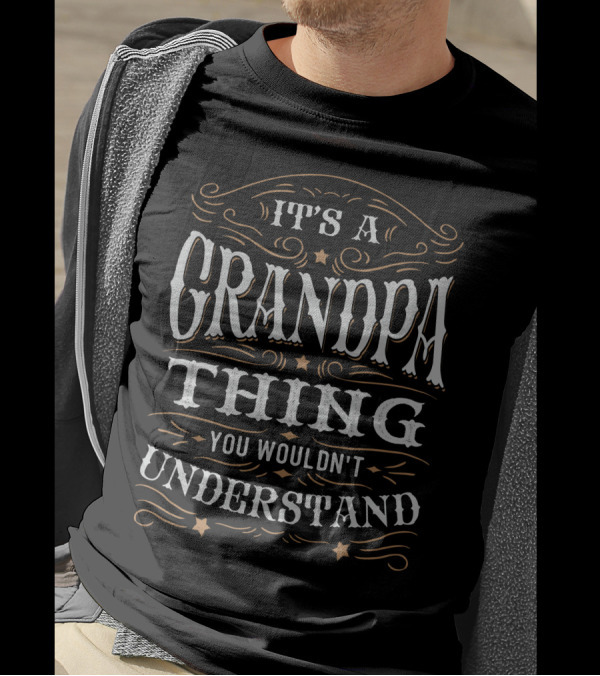 It's A Grandpa Thing You Wouldn't Understand T-Shirt