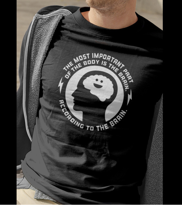 The Most Important Part Of The Body Is The Brain According To The Brain T-Shirt