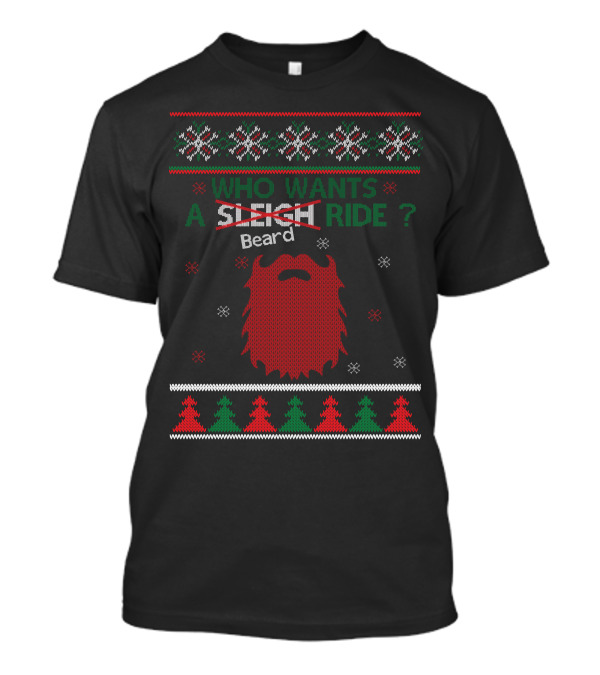 Mustache Who Wants A Beard Ride Sleigh Ride Christmas T-Shirt