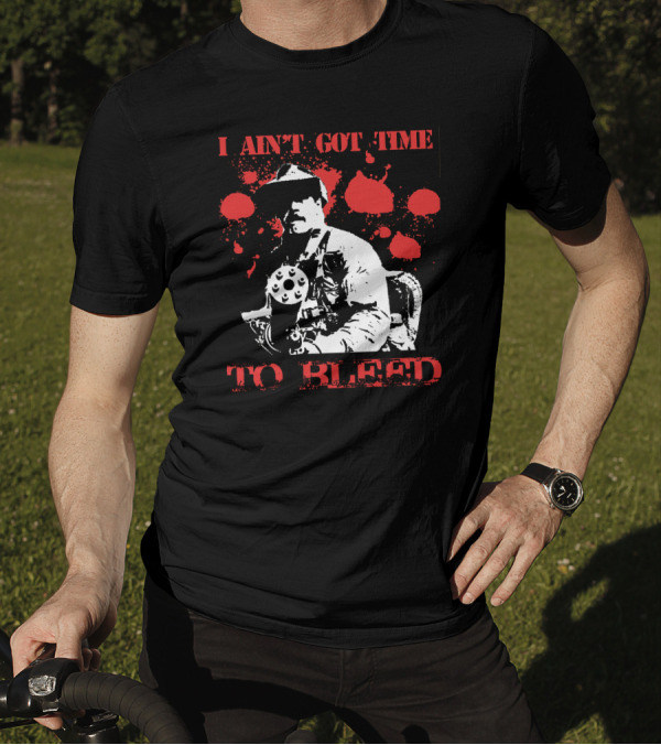 I Aint Got Time To Bleed Predator Movie Quote Gunman Red Splatter T-Shirt