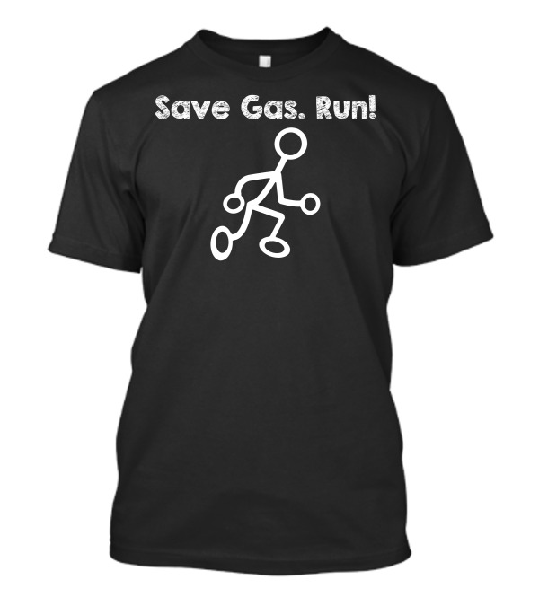 Save Gas Run Stick Figure Running T-Shirt