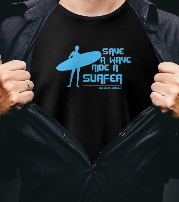 Save A Wave Ride A Surfer Gold Coast Australia T-Shirt