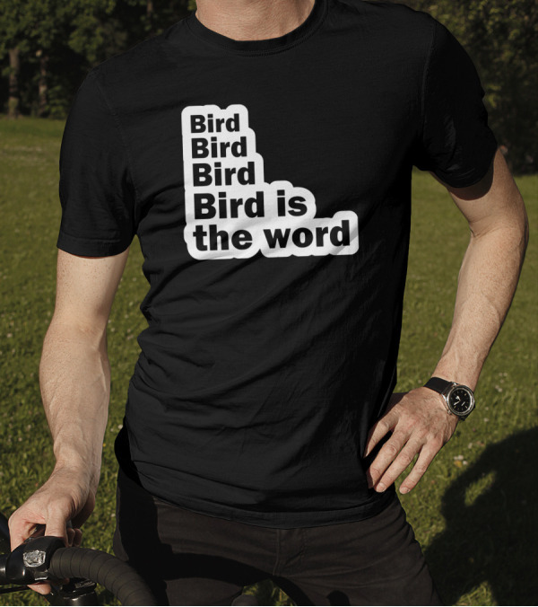 Bird Bird Bird Bird Is The Word Phrase In Bold Letters T-Shirt