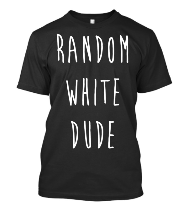 Random White Dude T-Shirt