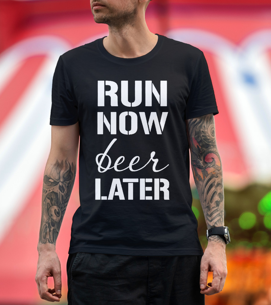 RUN NOW BEER LATER Shirt Fitness Humor Running Motivation T-Shirt