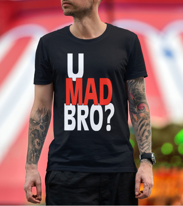 Premium T-Shirt: U Mad Bro? Red White Text T-Shirt U Mad Bro? Red White Text T-Shirt