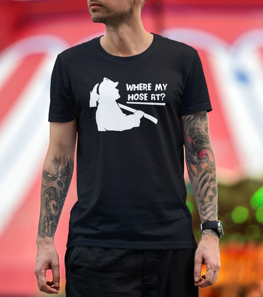 WHERE MY HOSE AT? Firefighter Silhouette with Axe T-Shirt