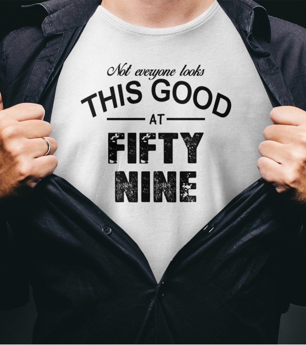 Not Everyone Looks This Good At Fifty Nine Stylish T-Shirt