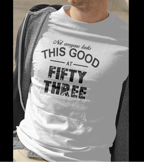 Not Everyone Looks This Good At Fifty Three Vintage Style Text Playful T-Shirt