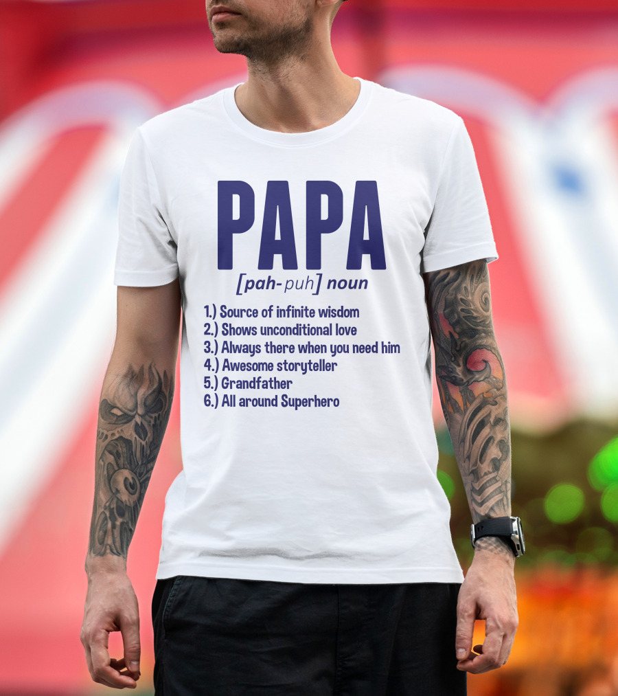 PAPA [pah-puh] noun Source of Infinite Wisdom Unconditional Love Always There Awesome Storyteller Grandfather All Around Superhero T-Shirt