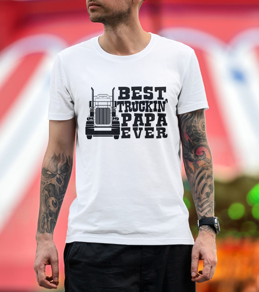 BEST TRUCKIN PAPA EVER T-Shirt