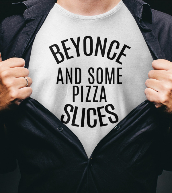 BEYONCE AND SOME PIZZA SLICES SHIRT FUNNY FOOD FAN T-Shirt