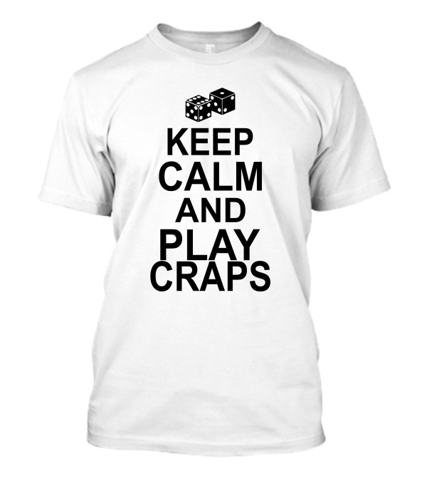 Keep Calm And Play Craps Dice T-Shirt