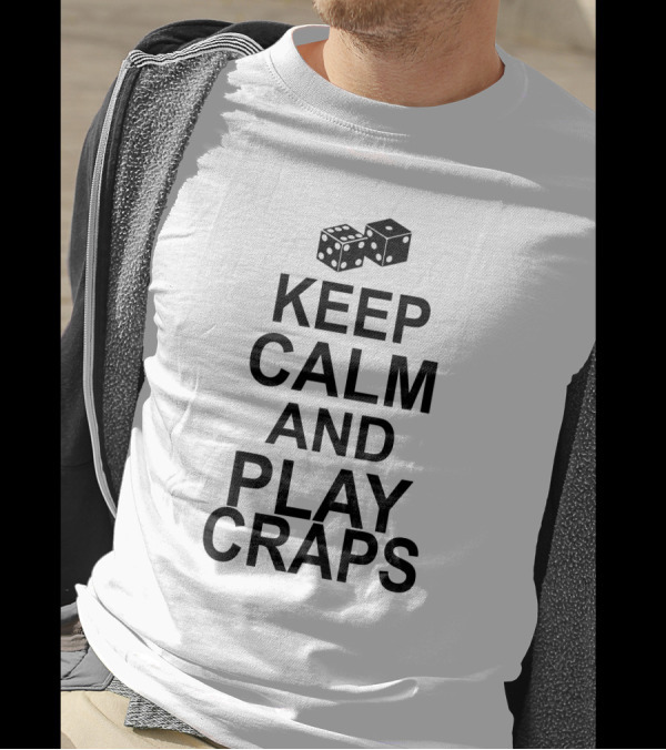 Keep Calm And Play Craps Dice T-Shirt