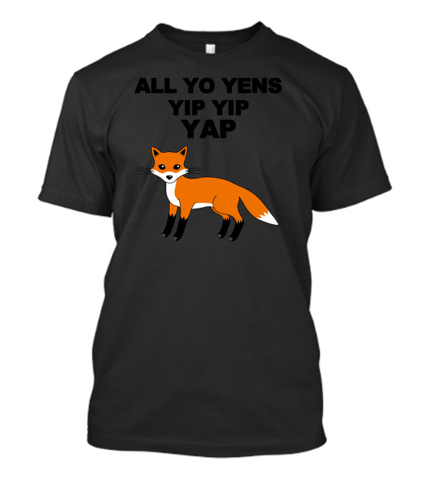 All Yo Yens Yip Yip Yap Fox T-Shirt