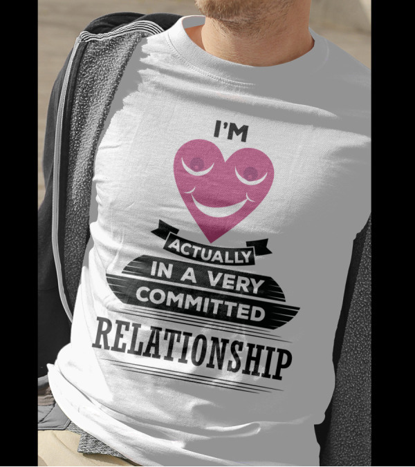 I'm Actually In A Very Committed Relationship Heart Motif T-Shirt