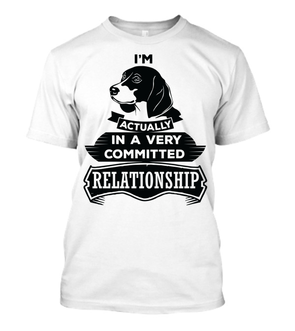 I Am Actually In A Very Committed Relationship Beagle T-Shirt