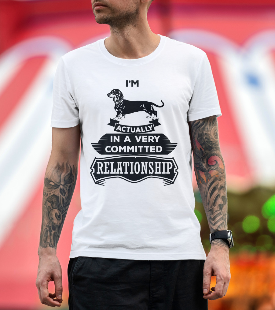 I’m Actually In A Very Committed Relationship Dachshund T-Shirt