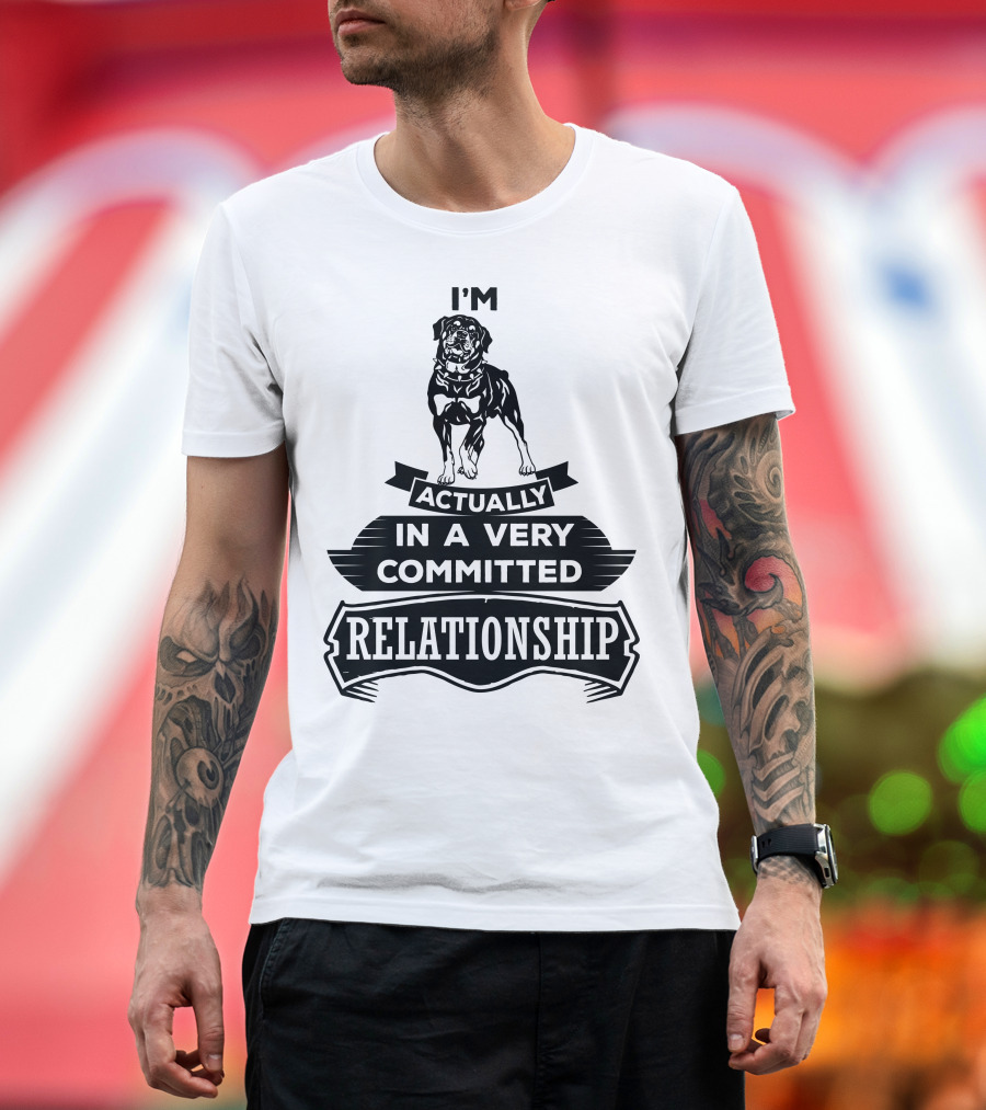 I'm Actually In A Very Committed Relationship Rottweiler T-Shirt
