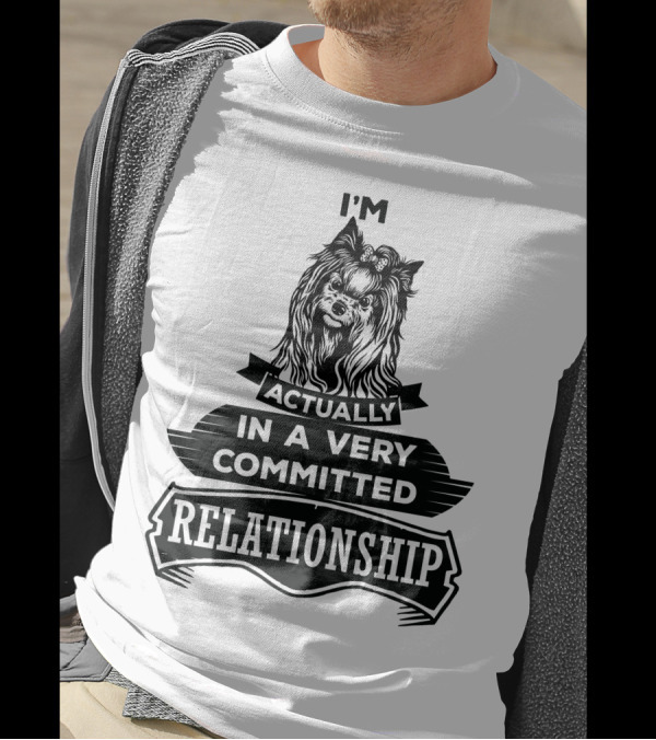 I'm Actually Yorkshire Terrier In A Very Committed Relationship T-Shirt