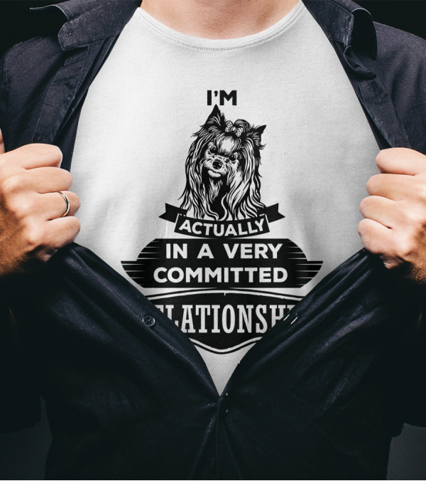 I'm Actually Yorkshire Terrier In A Very Committed Relationship T-Shirt