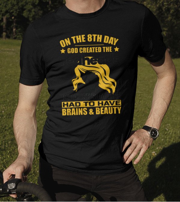 On The 8th Day God Created The Redheads Because Someone Had To Have Brains And Beauty T-Shirt