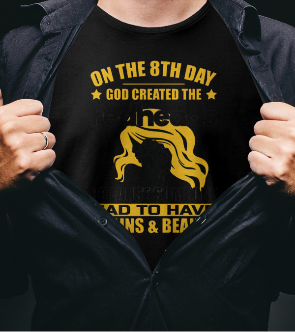 On The 8th Day God Created The Redheads Because Someone Had To Have Brains And Beauty T-Shirt