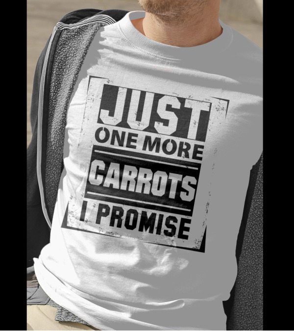 Just One More Carrots I Promise T-Shirt