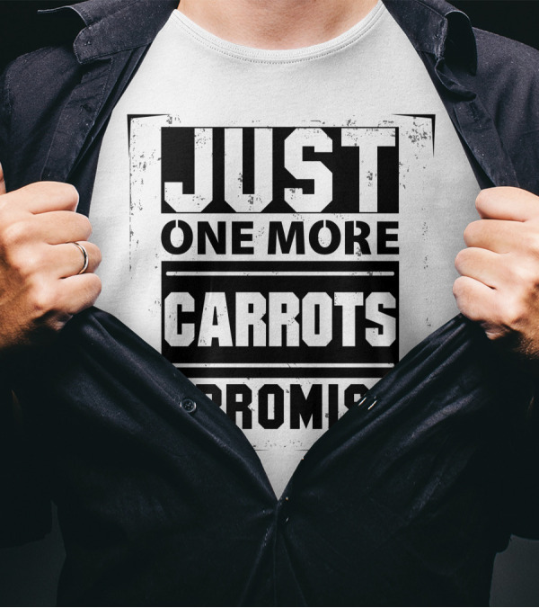 Just One More Carrots I Promise T-Shirt