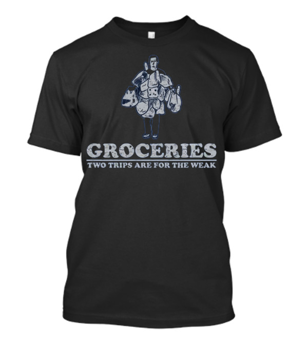 Groceries Two Trips Are For The Weak Determined Shopper Juggling Multiple Bags T-Shirt