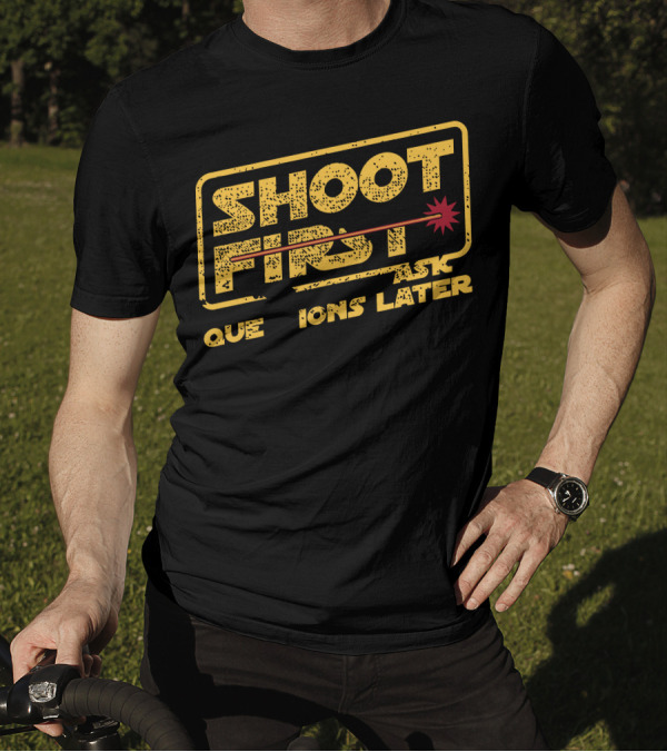 Shoot First Ask Questions Later Han Is A Cold Blooded Murderer T-Shirt
