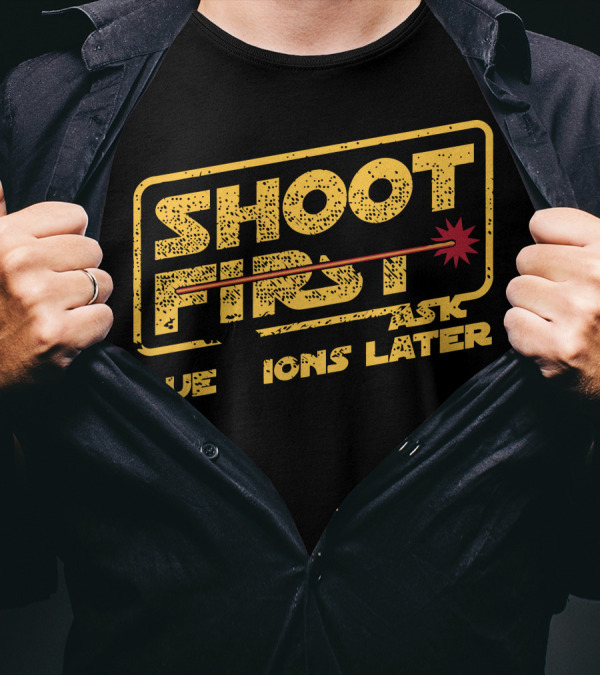 Shoot First Ask Questions Later Han Is A Cold Blooded Murderer T-Shirt