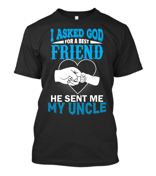 I Asked God For A Best Friend He Sent Me My Uncle Fist Bump Heart T-Shirt