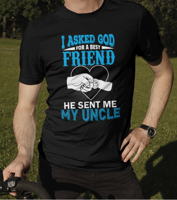 I Asked God For A Best Friend He Sent Me My Uncle Fist Bump Heart T-Shirt